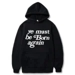 Black Ye Must Be Born Again Hoodie front view with bold text print