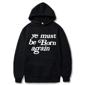 Black Ye Must Be Born Again Hoodie front view with bold text print