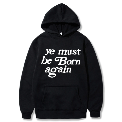 Black Ye Must Be Born Again Hoodie front view with bold text print
